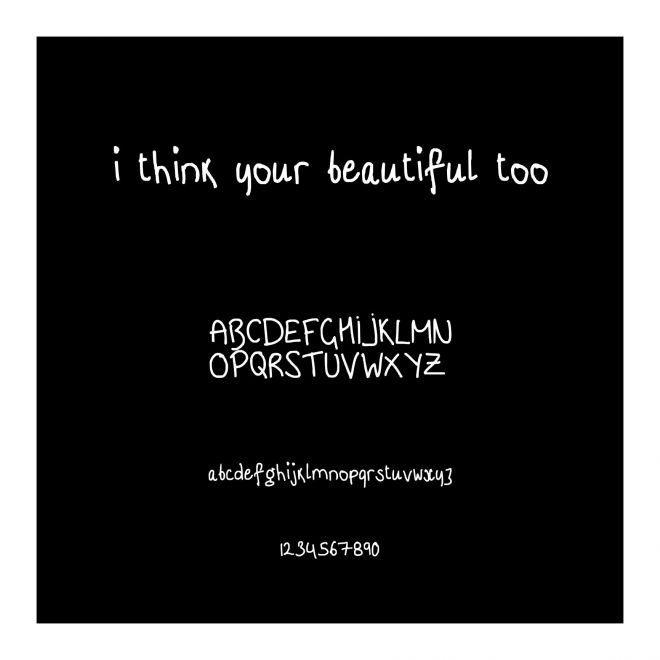 i think your beautiful too